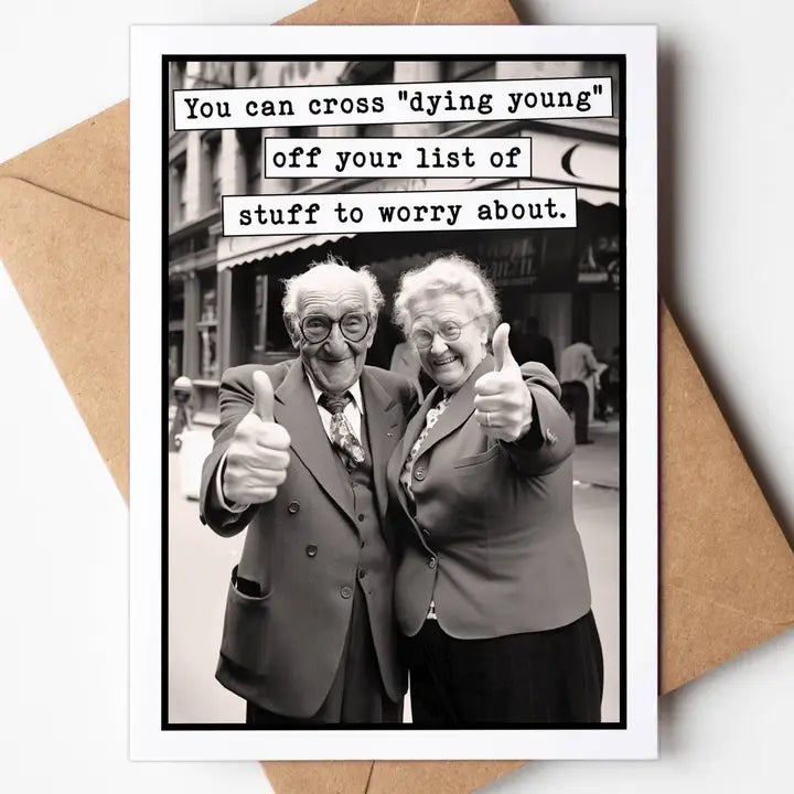 You Can Cross “Dying Young” Off Your List Greeting Card