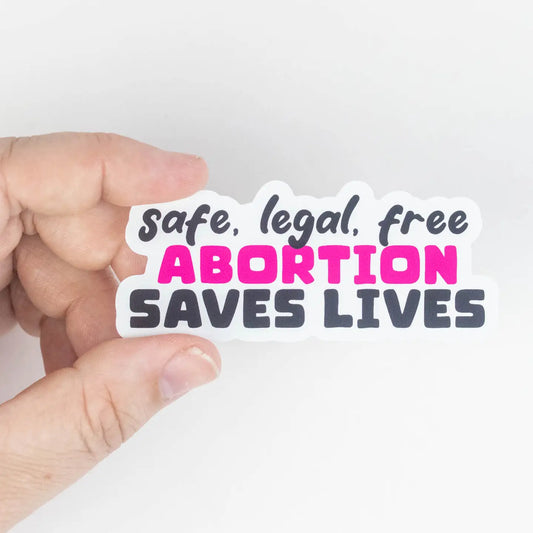 Safe, Legal, Free: Abortion Saves Lives Sticker