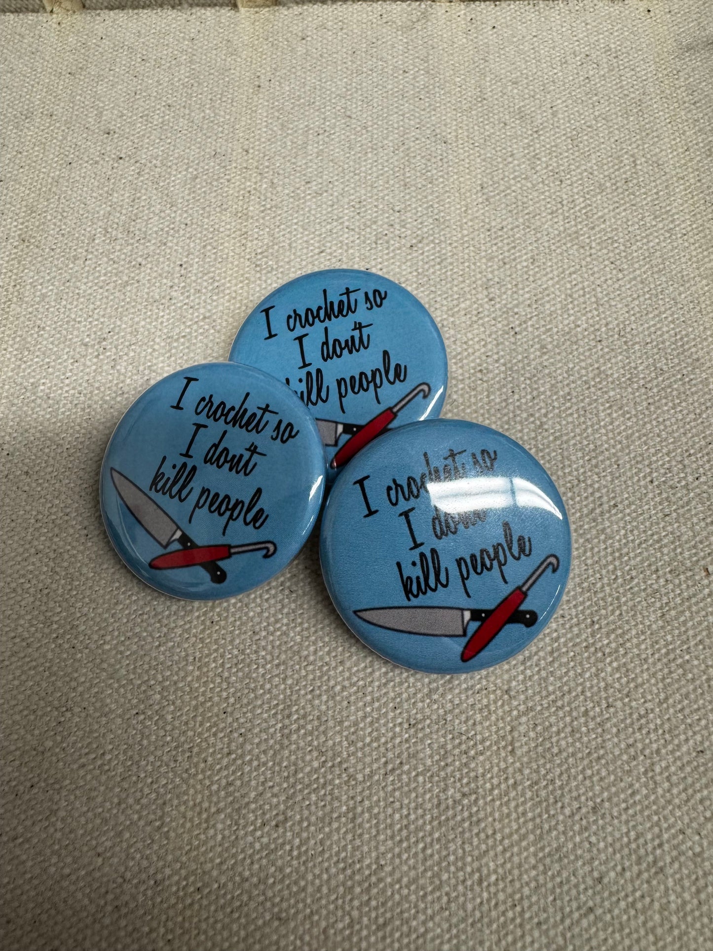 I Crochet So I Don't Kill People Button