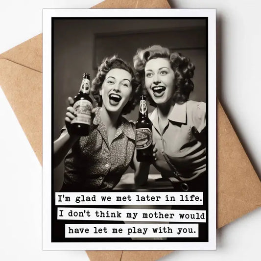 I’m Glad We Met Later in Life Greeting Card