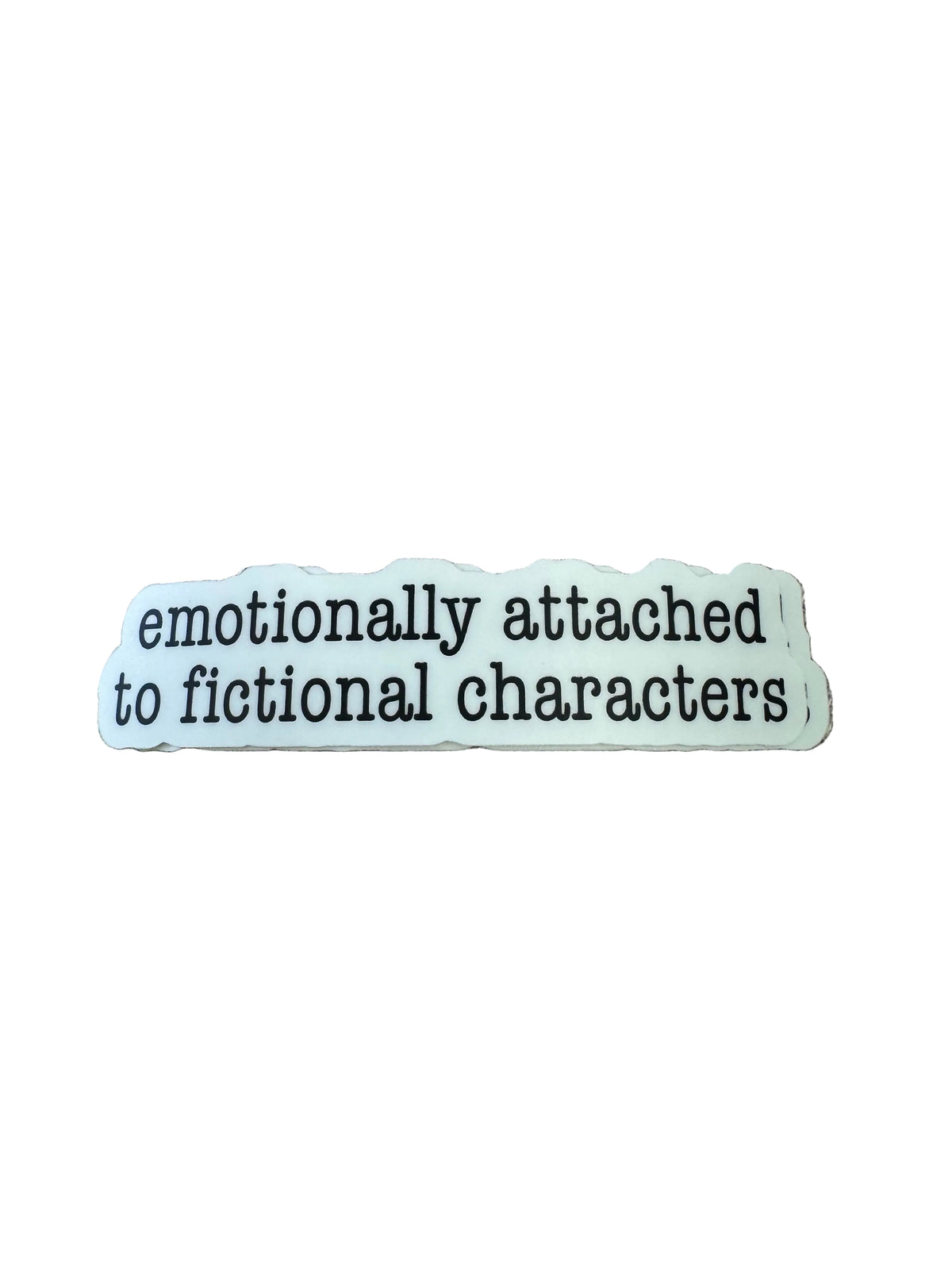 Emotionally Attached To Fictional Characters Sticker
