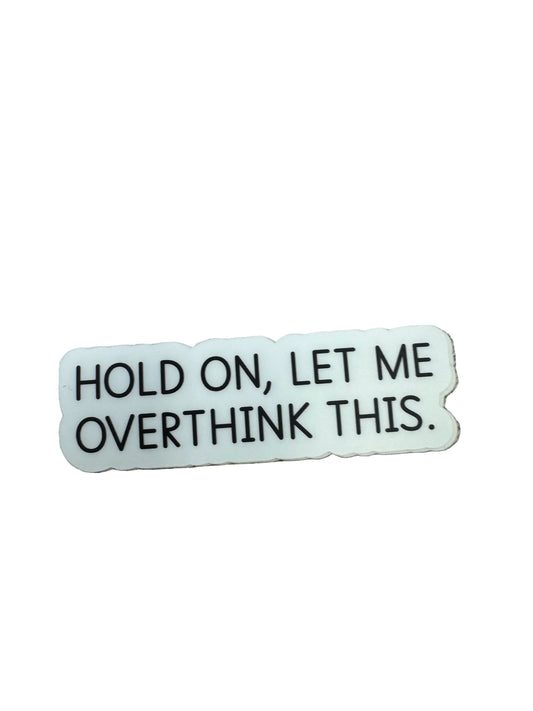 Hold On Let Me Overthink This Sticker