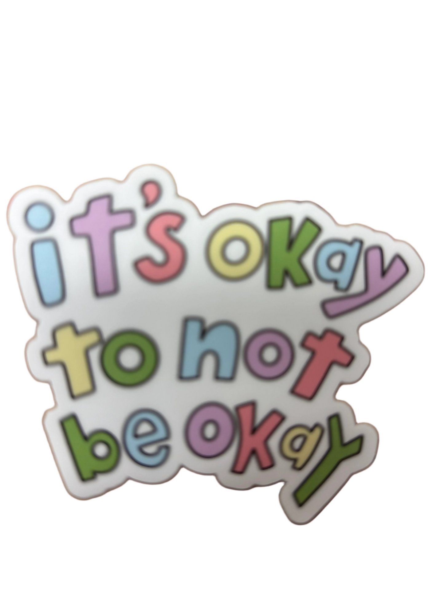 It's Okay To Not Be Okay Sticker