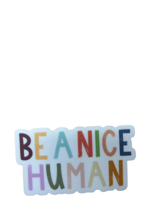 Be a nice human sticker