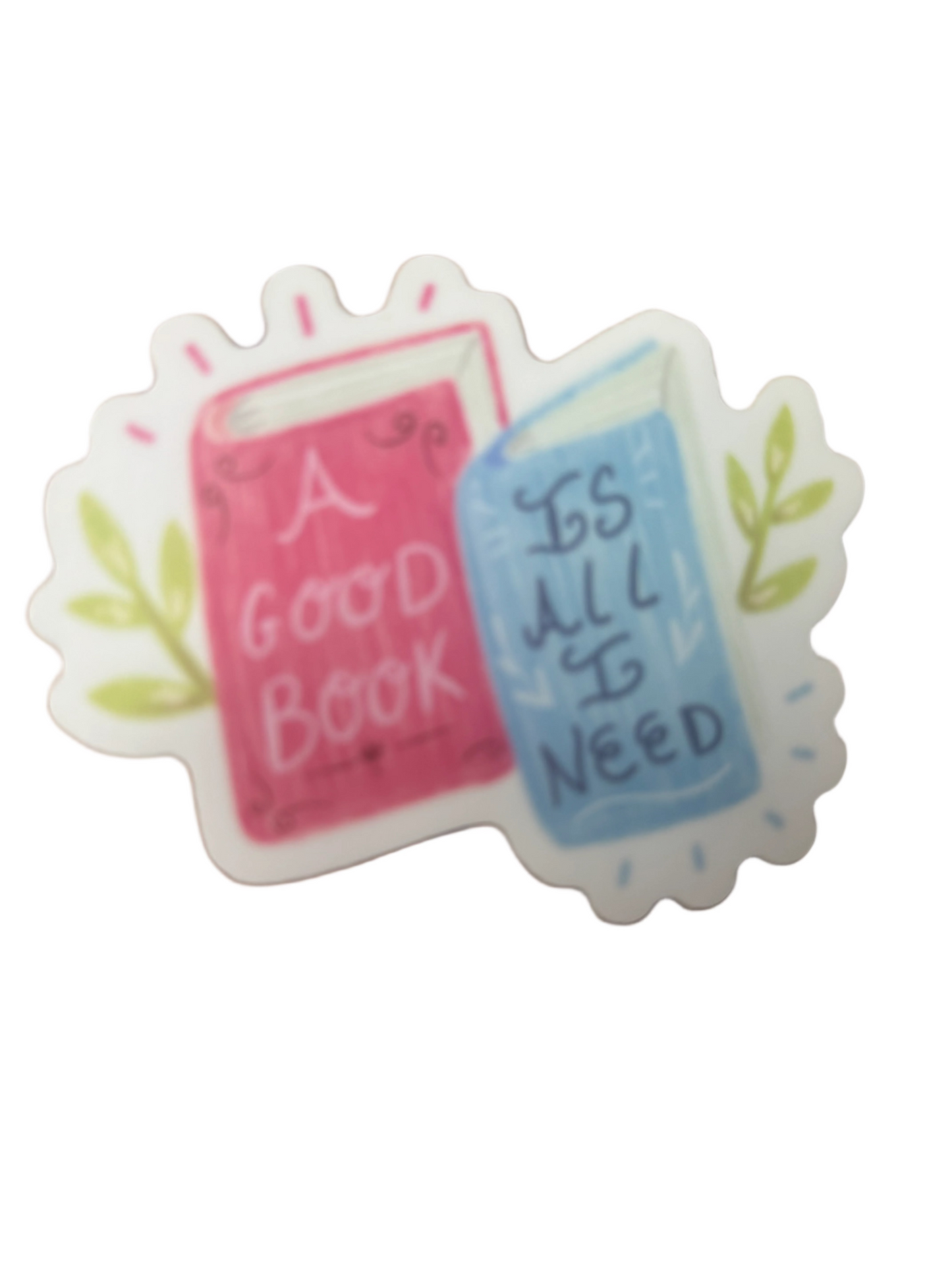 A Good Book Is All I Need Sticker