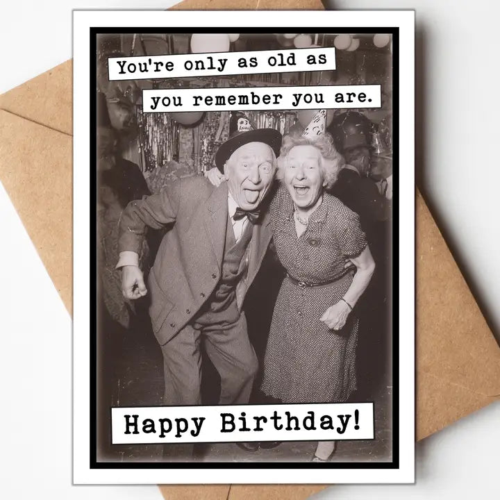 Happy Birthday You’re Only as Old as You Remember Card
